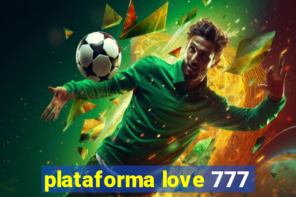 plataforma love 777